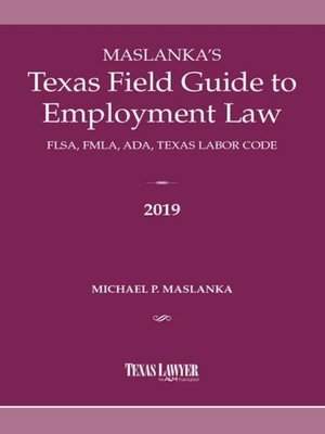 cover image of Maslanka's Texas Field Guide to Employment Law: FLSA, FMLA, ADA, Texas Labor Code